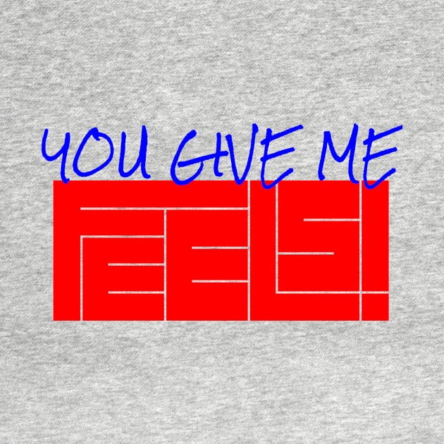 You Give Me Feels by DavidASmith